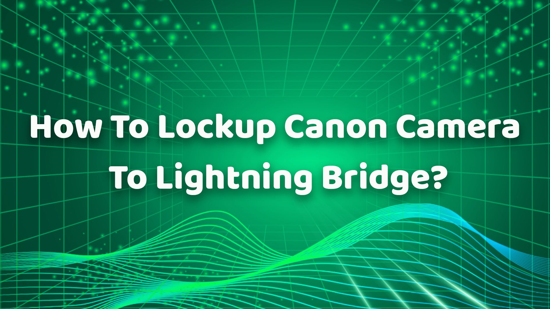 How To Lockup Canon Camera To Lightning Bridge？