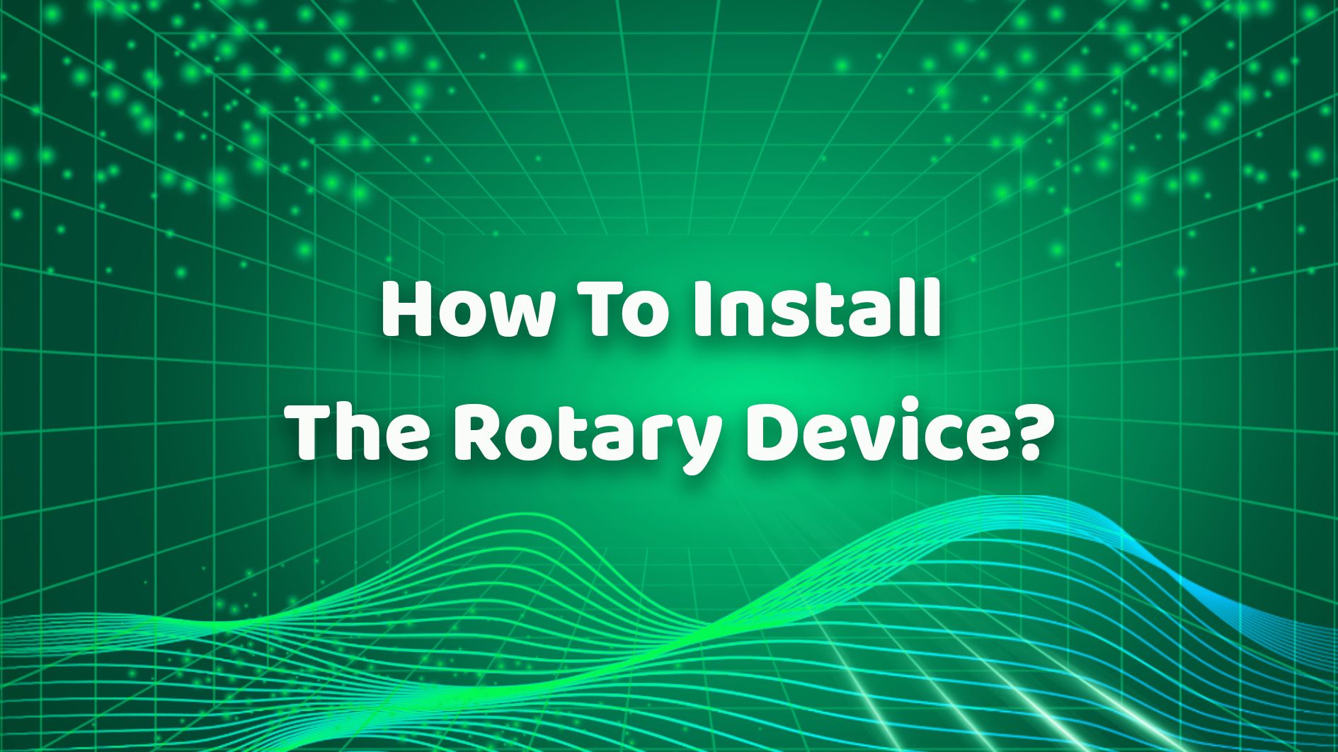 How To Install The Rotary Device？