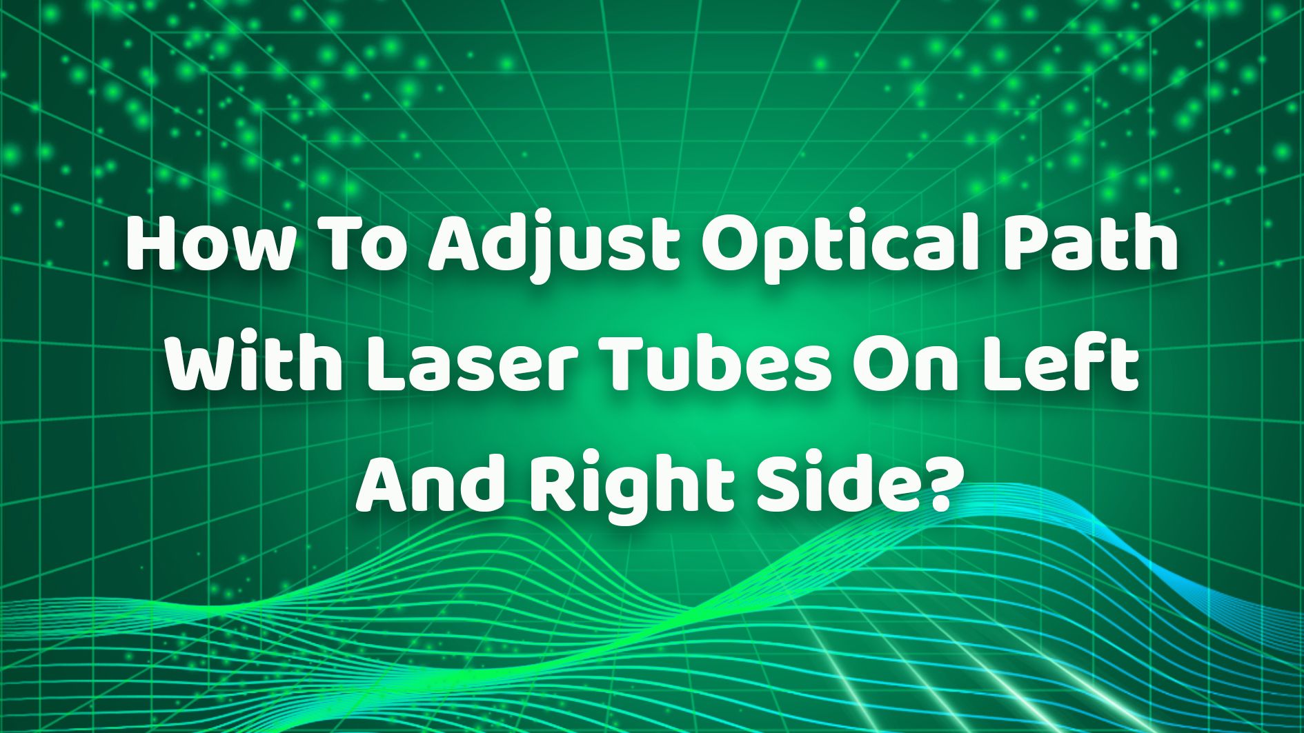 How To Adjust Optical Path With Laser Tubes On Left And Right Side？