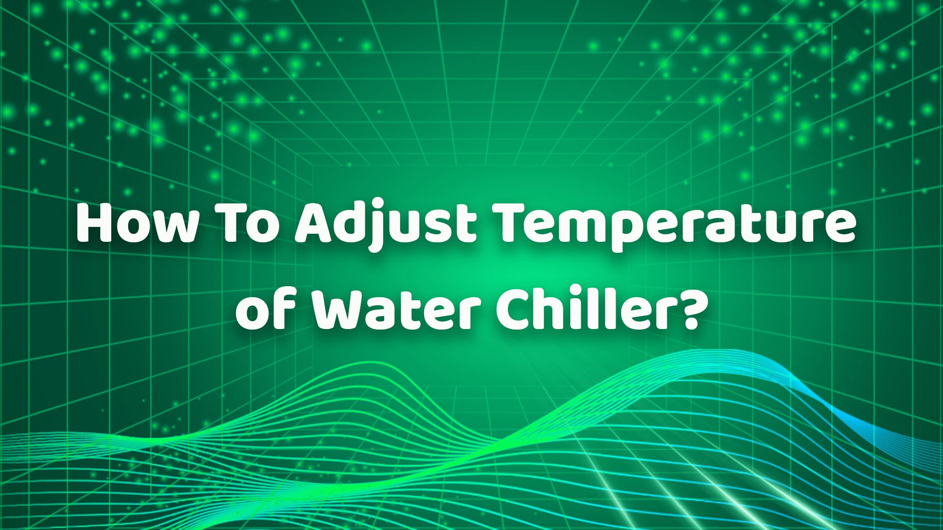 How To Adjust Temperature of Water Chiller？