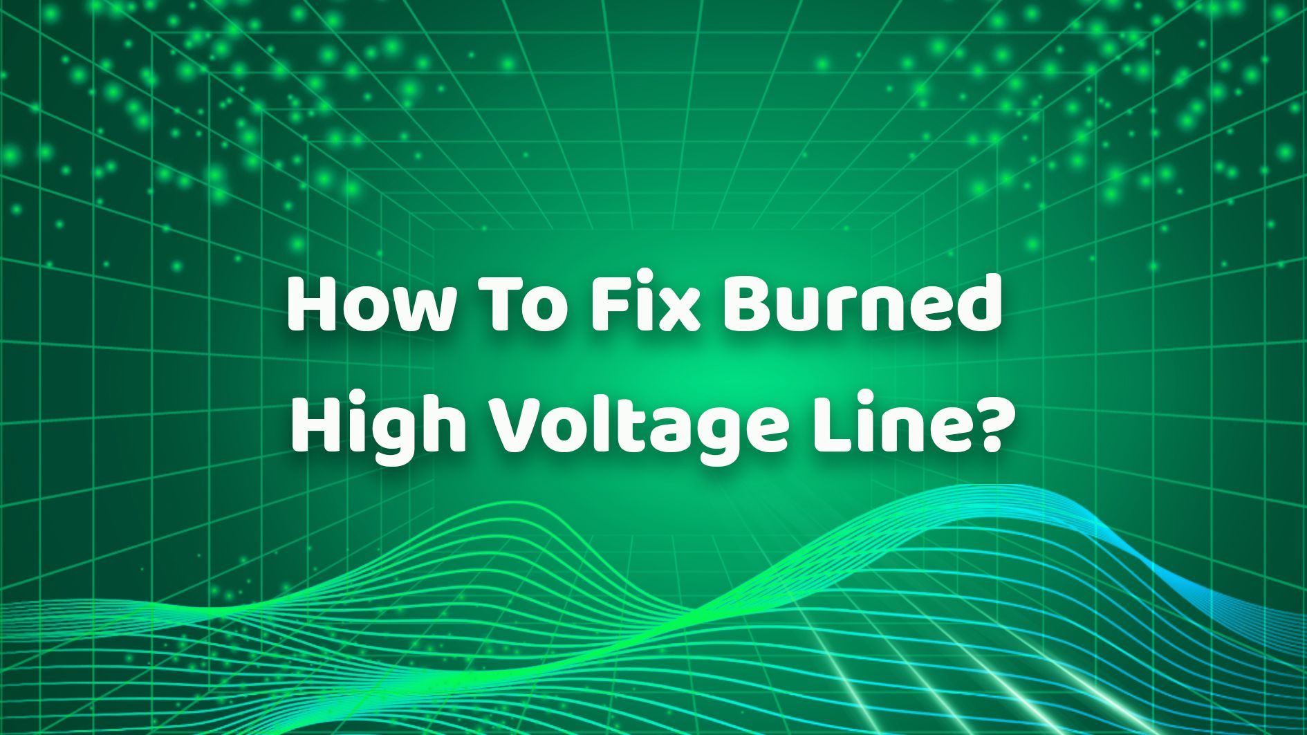 How To Fix Burned High Voltage Line？