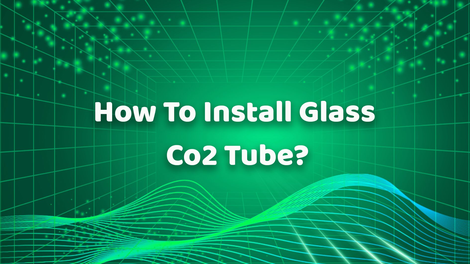How To Install Glass Co2 Tube？