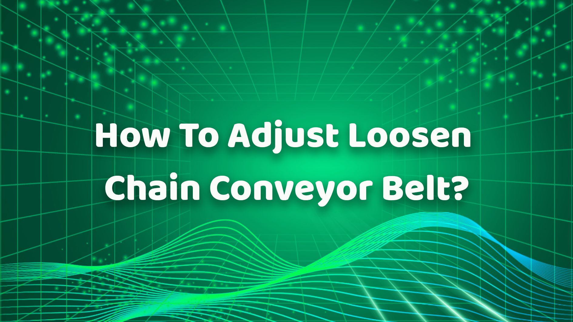 How To Adjust Loosen Chain Conveyor Belt