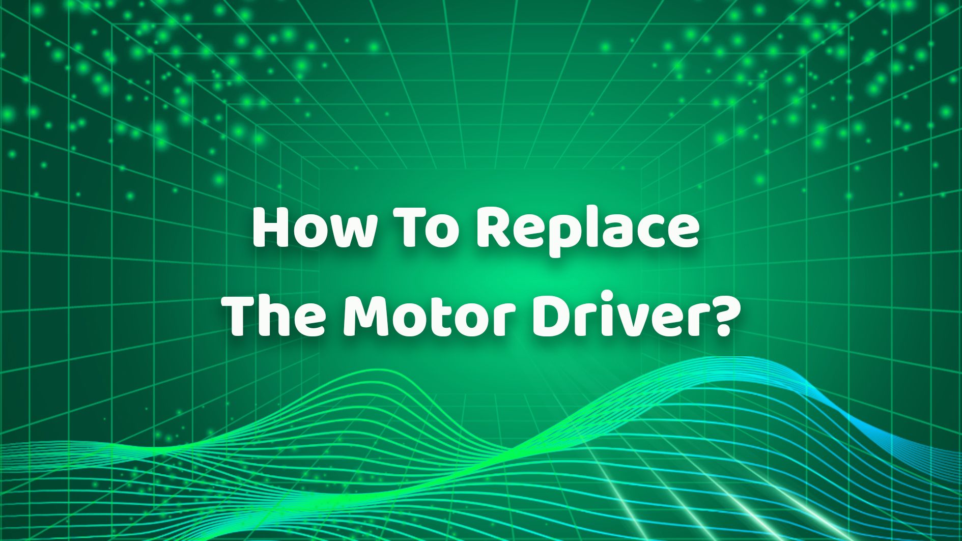 How To Replace The Motor Driver？