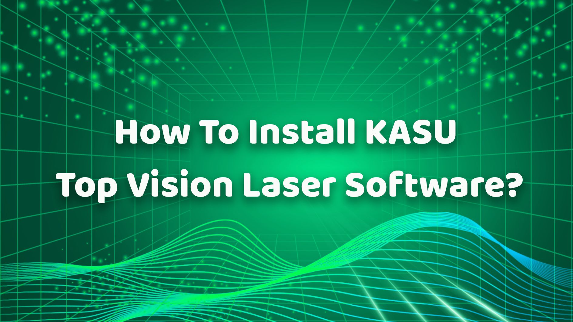 How To Install KASU Top Vision Laser Software？