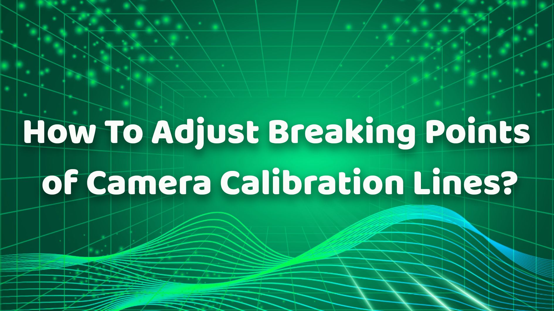 How To Adjust Breaking Points of Camera Calibration Lines？