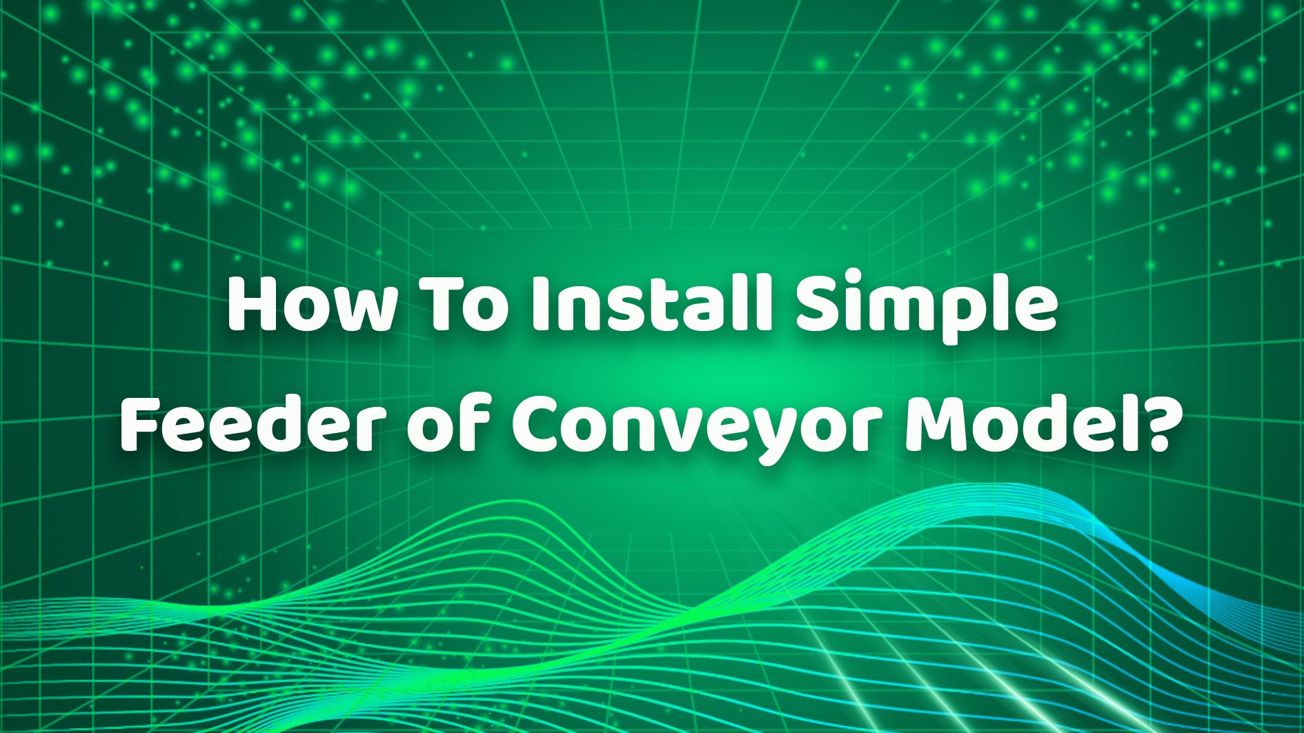 How To Install Simple Feeder of Conveyor Model？